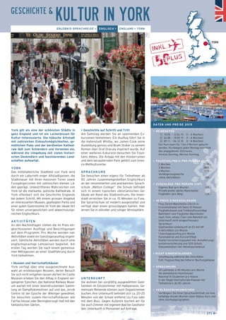 GESCHICHTE & KULTUR IN YORK 
> Geschichte auf Schritt und Tritt 
Am Samstag werden Sie an spannenden Ex-kursionen 
teilnehmen. Ein Ausflug führt Sie in 
die Hafenstadt Whitby, wo James Cook seine 
Ausbil­dung 
genoss und Bram Stoker zu seinem 
Roman über Graf Dracula inspiriert wurde. Auf 
einer weiteren Exkursion besuchen Sie Foun-tains 
Abbey. Die Anlage mit den Klosterruinen 
und dem bezaubernden Park gehört zum Unes-co- 
Weltkulturerbe. 
SPRACHKURS 
Sie besuchen einen eigens für Teilnehmer ab 
50 Jahren zusammengestellten Englischkurs 
an der renommierten und anerkannten Sprach-schule 
„Melton College“. Die Schule befindet 
sich in einem typischen viktorianischen Ge-bäude 
am Rand des Stadtzentrums. Die Innen-stadt 
erreichen Sie in ca. 15 Minuten zu Fuss. 
Die Sprachschule ist modern ausgestattet und 
verfügt über einen grosszügigen Garten. Hier 
lernen Sie in stilvoller und ruhiger Atmosphäre. 
UNTERKUNFT 
Sie wohnen bei sorgfältig ausgewählten Gast-familien 
im Einzelzimmer mit Halbpension. Ge-meinsam 
Reisende können auch Doppelzimmer 
buchen. Ihre Unterkunft befindet sich ca. 20–25 
Minuten von der Schule entfernt (zu Fuss oder 
mit dem Bus). Gegen Aufpreis buchen wir für 
Sie auch Zimmer mit eigenem Bad bei Gastfami-lien. 
Unterkunft in Pensionen auf Anfrage. 
York gilt als eine der schönsten Städte in 
ganz England und ist ein Leckerbissen für 
Kultur-Interessierte. Die hübsche Altstadt 
mit zahlreichen Einkaufsmöglichkeiten, ge-mütlichen 
Pubs und der berühmten Kathed-rale 
lädt zum Schlendern und Verweilen ein, 
während die Umgebung mit vielen histori-schen 
Denkmälern und faszinierenden Land-schaften 
aufwartet. 
YORK 
Das mittelalterliche Stadtbild von York wird 
durch ein Labyrinth enger Altstadtgassen, die 
Stadtmauer mit ihren massiven Toren sowie 
Fussgängerzonen mit zahlreichen kleinen Lä-den 
geprägt. Unbestrittenes Wahrzeichen von 
York ist die markante, gotische Kathedrale. In 
York offenbart sich die Geschichte Englands 
bei jedem Schritt. Mit einem grossen Angebot 
an interessanten Museen, gepflegten Parks und 
einer guten Gastronomie ist York der ideale Ort 
für einen unvergesslichen und abwechslungs-reichen 
Englischkurs. 
AKTIVITÄTEN 
An den Nachmittagen stehen die im Preis ein-geschlossenen 
Ausflüge und Besichtigungen 
auf dem Programm. Pro Woche werden vier 
Aktivitäten sowie ein Ganztagesausflug organi-siert. 
Sämtliche Aktivitäten werden durch eine 
englischsprachige Lehrperson begleitet. Am 
ersten Tag werden Sie nach einem gemeinsa-men 
Mittagessen an einer Stadtführung durch 
York teilnehmen. 
> Museen und Herrschaftshäuser 
York verfügt über eine ausgezeichnete Aus-wahl 
an erstklassigen Museen, deren Besuch 
Sie sich nicht entgehen lassen dürfen! Im Castle 
Museum erleben Sie den Alltag in England ver-gangener 
Epochen, das National Railway Muse-um 
wartet mit einer beeindruckenden Samm-lung 
an Dampflokomotiven auf und das Jorvik 
Centre ist der Epoche der Wikinger gewidmet. 
Sie besuchen zudem Herrschaftshäuser wie 
Fairfax House oder Beningborough Hall mit den 
fantastischen Gärten. 
[7] ← 
ERLEBNIS-SPRACHREISE > ENGLISCH > ENGLAND > YORK 
YORK 
DATEN UND PREISE 2015 
> REISEDATEN 
1] 18.05. – 12.06.15 (1 – 4 Wochen) 
2] 24.08. – 18.09.15 (1 – 4 Wochen) 
3] 09.11. – 04.12.15 (1 – 4 Wochen) 
Der Kurs kann für 1 bis 4 Wochen gebucht 
werden. Kursbeginn jeden Montag innerhalb 
des angegebenen Zeitraums. 
Anreise Sonntag, Abreise Sonntag. 
> PAUSCHALPREIS PRO PERSON (CHF) 
2 Wochen 2195.– 
3 Wochen 2895.– 
4 Wochen 3595.– 
Verlängerungswoche 
(ohne Aktivitäten) 585.– 
> ZUSCHLÄGE PRO PERSON (CHF) 
_ Eigenes Bad (pro Woche) 165.– 
_ Privattransfer ab/bis Manchester 
Flughafen (pro Weg) 220.– 
> IM PREIS EINGESCHLOSSEN 
_ Flug Zürich-Manchester-Zürich in 
Economyklasse mit Swiss (E-Klasse) 
_ Flughafentaxen und Treibstoffzuschläge 
_ Bahnfahrt vom Flughafen Manchester 
nach York, retour (Taxi vom Bahnhof zur 
Unterkunft nicht eingeschlossen) 
_ Sprachkurs 
_ Gastfamilien-Unterkunft im EZ mit HP 
_ 4 Aktivitäten pro Woche 
_ 1 Ganztagesausflug pro Woche 
_ Kursmaterial und Kurszertifikat 
_ Kombi-Versicherungspaket inkl. Annullierungs-kostenversicherung 
und SOS-Schutz 
_ Dokumentation inkl. Reisetaschenbuch 
> NICHT EINGESCHLOSSEN 
_ Verpflegung während den Aktivitäten 
_ Evtl. Flugzuschlag bei höherer Buchungsklasse 
> SPRACHKURS 
_ 20 Lektionen à 45 Minuten pro Woche 
_ Ab elementaren Kenntnissen 
_ Maximal 14 Studenten pro Klasse 
_ In der Regel internationale Klassen mit 
Teilnehmern ab 50 Jahren 
> VERLÄNGERUNGSWOCHEN 
Verlängern Sie Ihren Sprachaufenthalt um eine 
beliebige Anzahl Wochen (kein 50plus Kurs und 
ohne Ausflugsprogramm). 
 