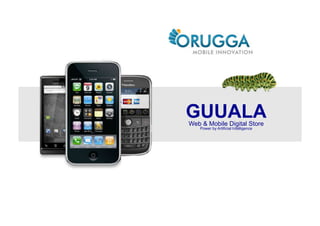 GUUALA
Web & Mobile Digital Store
   Power by Artificial Intelligence
 