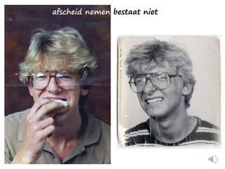 afscheid nemen bestaat niet
 