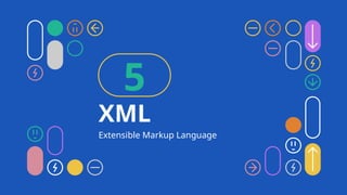 XML
5
Extensible Markup Language
 