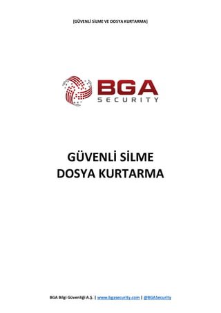 [GÜVENLİ SİLME VE DOSYA KURTARMA]
BGA Bilgi Güvenliği A.Ş. | www.bgasecurity.com | @BGASecurity
GÜVENLİ SİLME
DOSYA KURTAR...