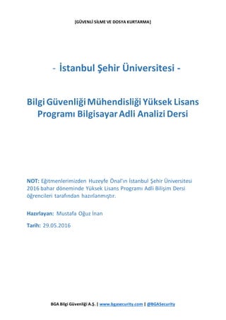 [GÜVENLİ SİLME VE DOSYA KURTARMA]
BGA Bilgi Güvenliği A.Ş. | www.bgasecurity.com | @BGASecurity
- İstanbul Şehir Üniversit...
