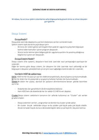 [GÜVENLİ SİLME VE DOSYA KURTARMA]
BGA Bilgi Güvenliği A.Ş. | www.bgasecurity.com | @BGASecurity
Windows, İos ve Linux işle...