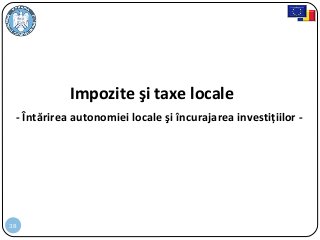 38
Impozite şi taxe locale
- Întărirea autonomiei locale şi încurajarea investițiilor -
 