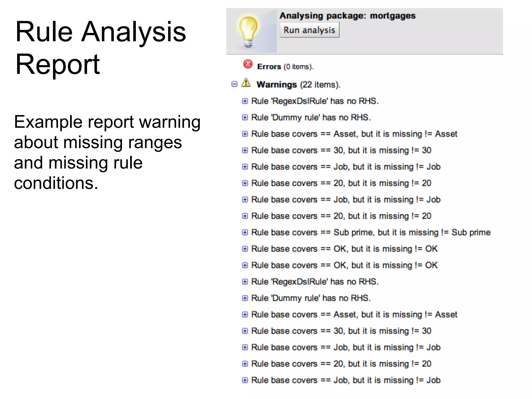 Rule Analysis
Report
Example report warning
about missing ranges
and missing rule
conditions.
 