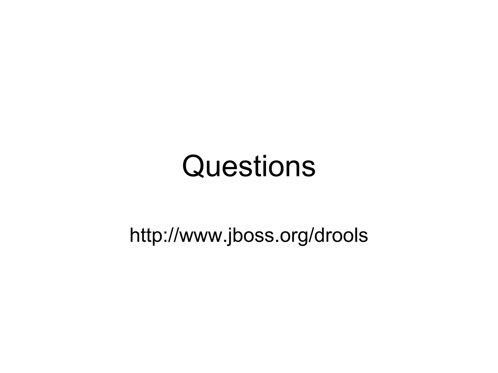 Questions

http://www.jboss.org/drools
 