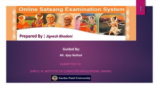 PPrreeppaarreedd BByy :: JJiiggnneesshh BBhhaaddaannii 
Guided By: 
Mr. Ajay Rathod 
SUBMITTED TO : 
SHRI D. N. INSTITUTE OF COMPUTER APPLICATIONS, ANAND. 
 