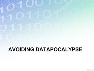 AVOIDING DATAPOCALYPSE
 