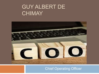 GUY ALBERT DE
CHIMAY
Chief Operating Officer
 