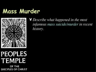 Mass Murder Describe what happened in the most infamous  mass suicide/murder  in recent history. 