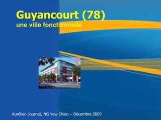 Guyancourt (78)  une ville fonctionnelle Aurélien Journet, NG Yew Chien – Décembre 2009 