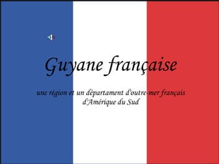 Guyane française   une région et un départament d'outre-mer français d'Amérique du Sud 