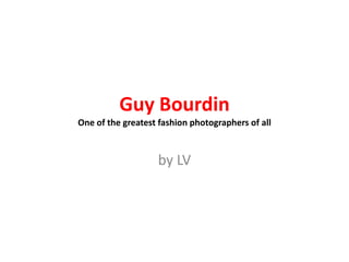 Guy BourdinOne of the greatest fashion photographers of all by LV 