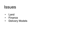 The LOCAL Western Cape Challenge
Issues
• Land
• Finance
• Delivery Models
 