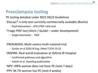 Preeclampsia testing
PE testing detailed under NICE DG23 Guidelines
•Elecsys® is only test currently commercially availabl...