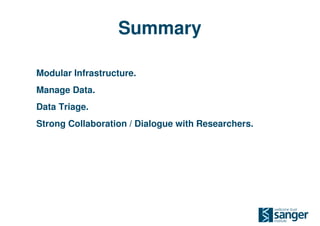 Summary

Modular Infrastructure.
Manage Data.
Data Triage.
Strong Collaboration / Dialogue with Researchers.
 