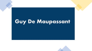 Guy De Maupassant
 
