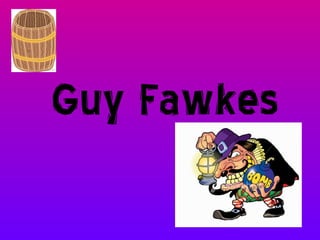 Guy Fawkes
 