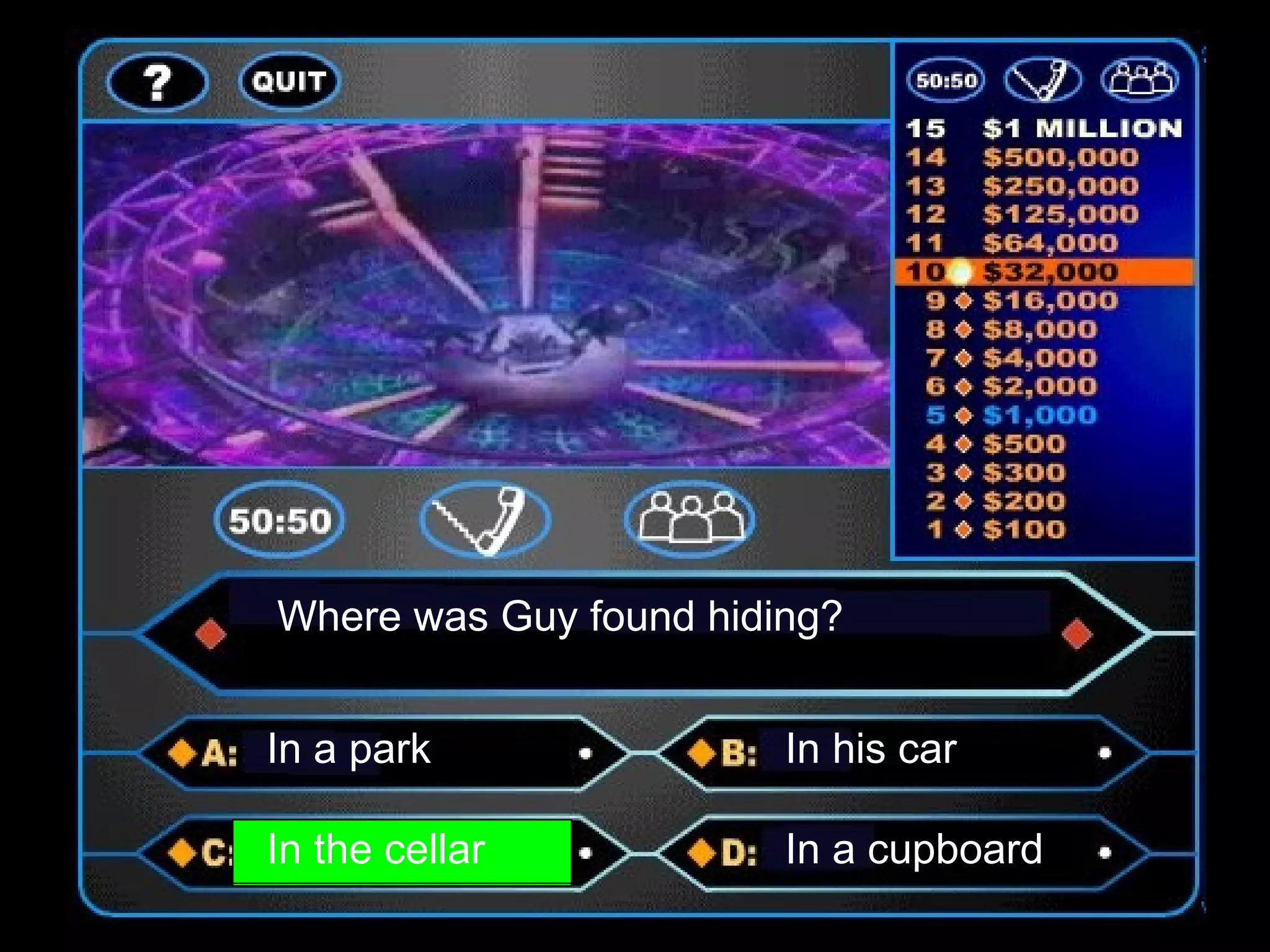 Where was Guy found hiding?
In a park In his car
In the cellar In a cupboard