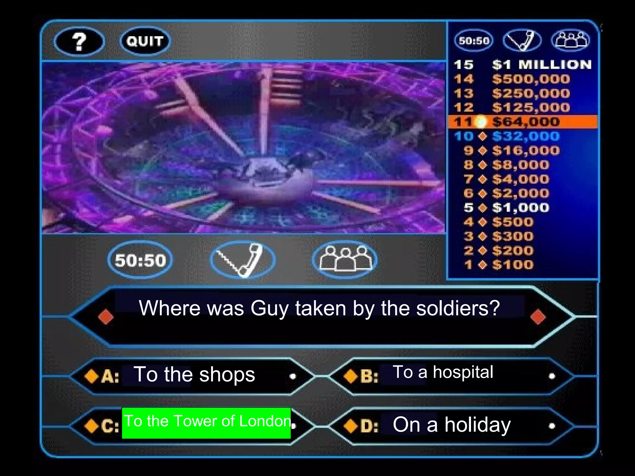 Where was Guy taken by the soldiers?
To the shops To a hospital
To the Tower of London On a holiday