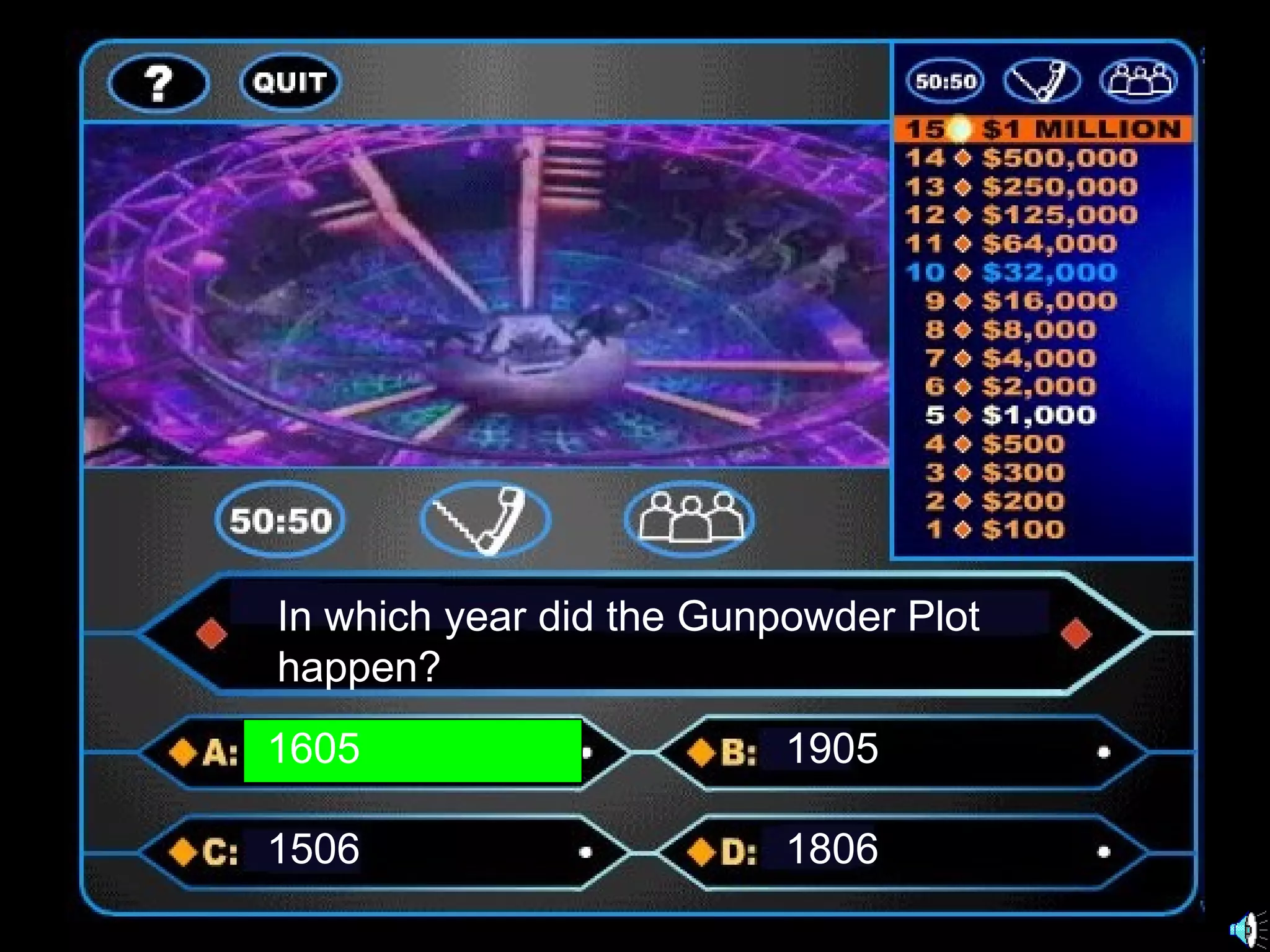 In which year did the Gunpowder Plot
happen?
1605 1905
1506 1806