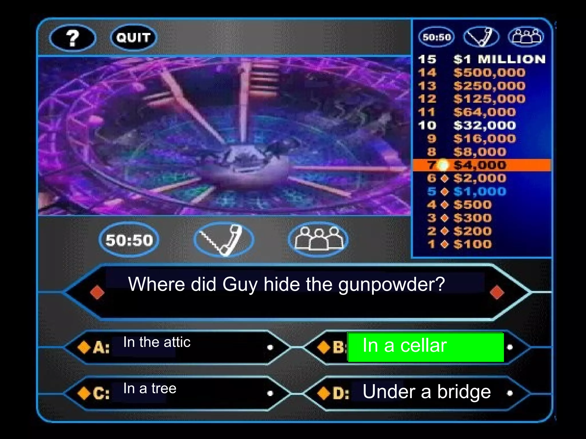 Where did Guy hide the gunpowder?
In the attic In a cellar
In a tree Under a bridge