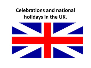 Celebrations and national
holidays in the UK.

 