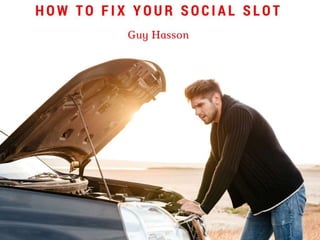 How to Fix Your Social Slot | Guy Hasson