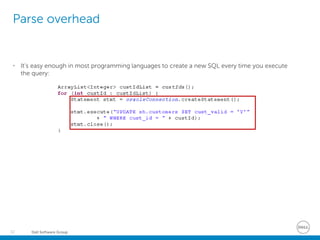 Dell Software Group32
Parse overhead
• It’s easy enough in most programming languages to create a new SQL every time you execute
the query:
 