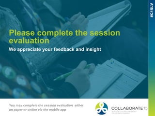 Please complete the session
evaluation
We appreciate your feedback and insight
You may complete the session evaluation either
on paper or online via the mobile app
 