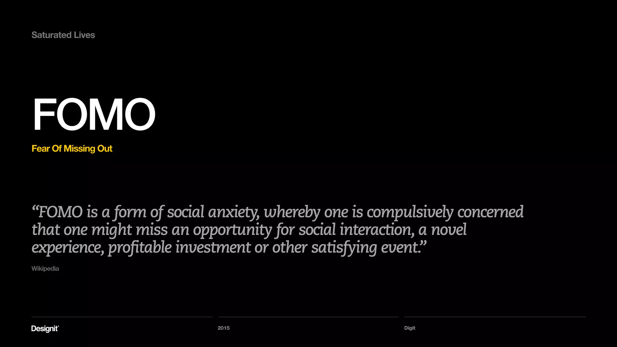 Digit
Saturated Lives
For many people, time and attention
are now scarce resources.
2015
 