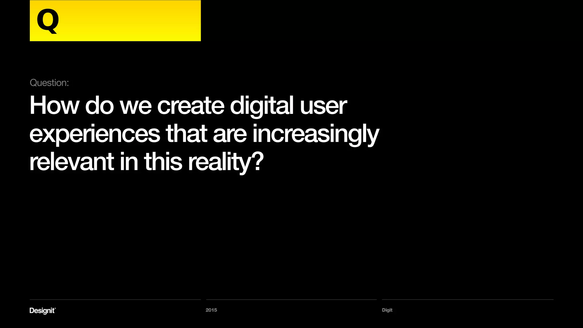 Digit
I’d like to walk you through a few
inspiration points.
2015
Saturated Lives
 