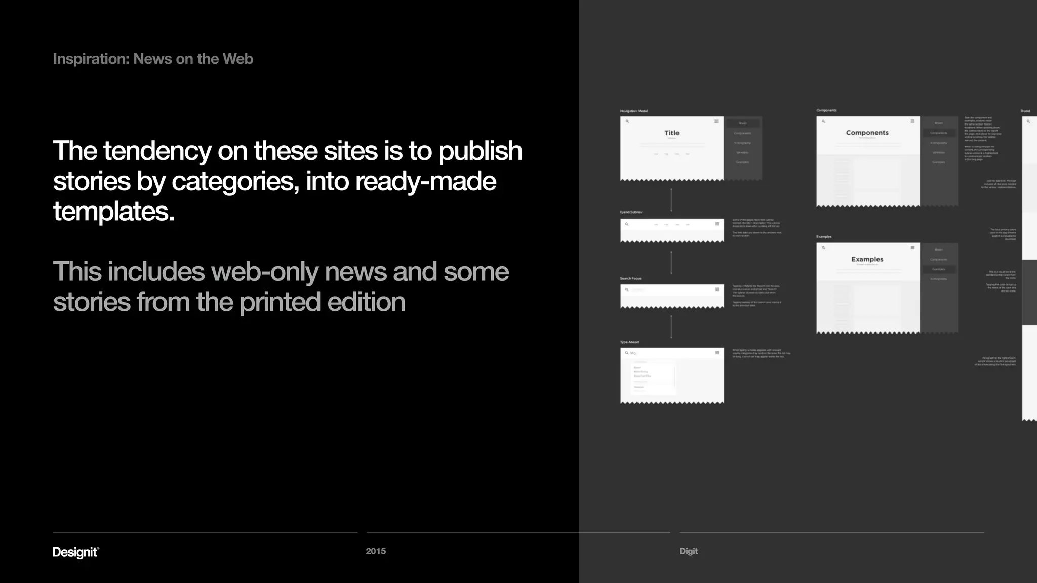 Digit
Inspiration: News on the Web
The content is often infinite: there’s always more
content. I’m always looking at a subset of all content
available through some list page.
2015
Content from today and earlier this week is mixed
 