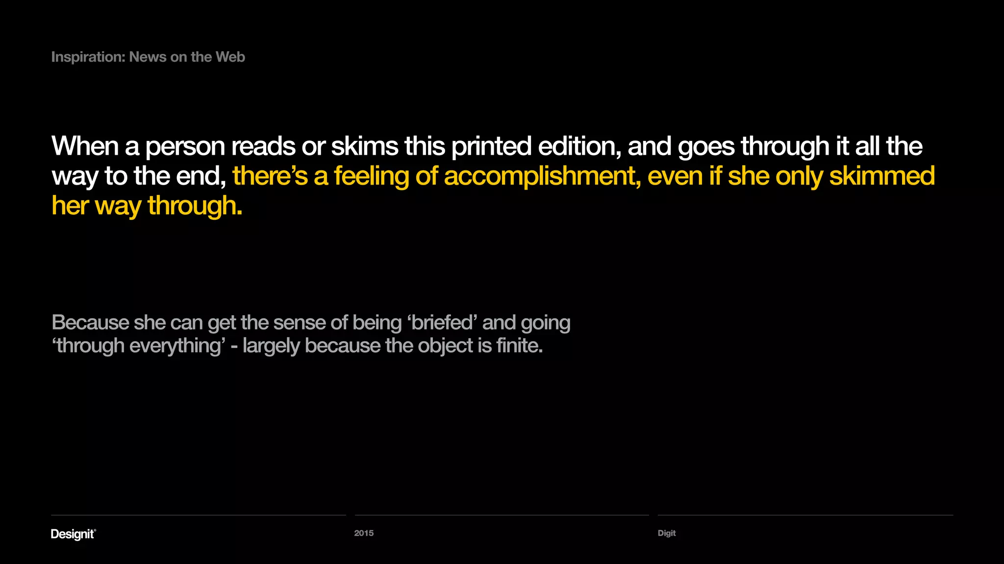 Digit
Inspiration: News on the Web
Design it’s web presence around 2 main pillars: 
1. Editions
2. Online news
2015
 