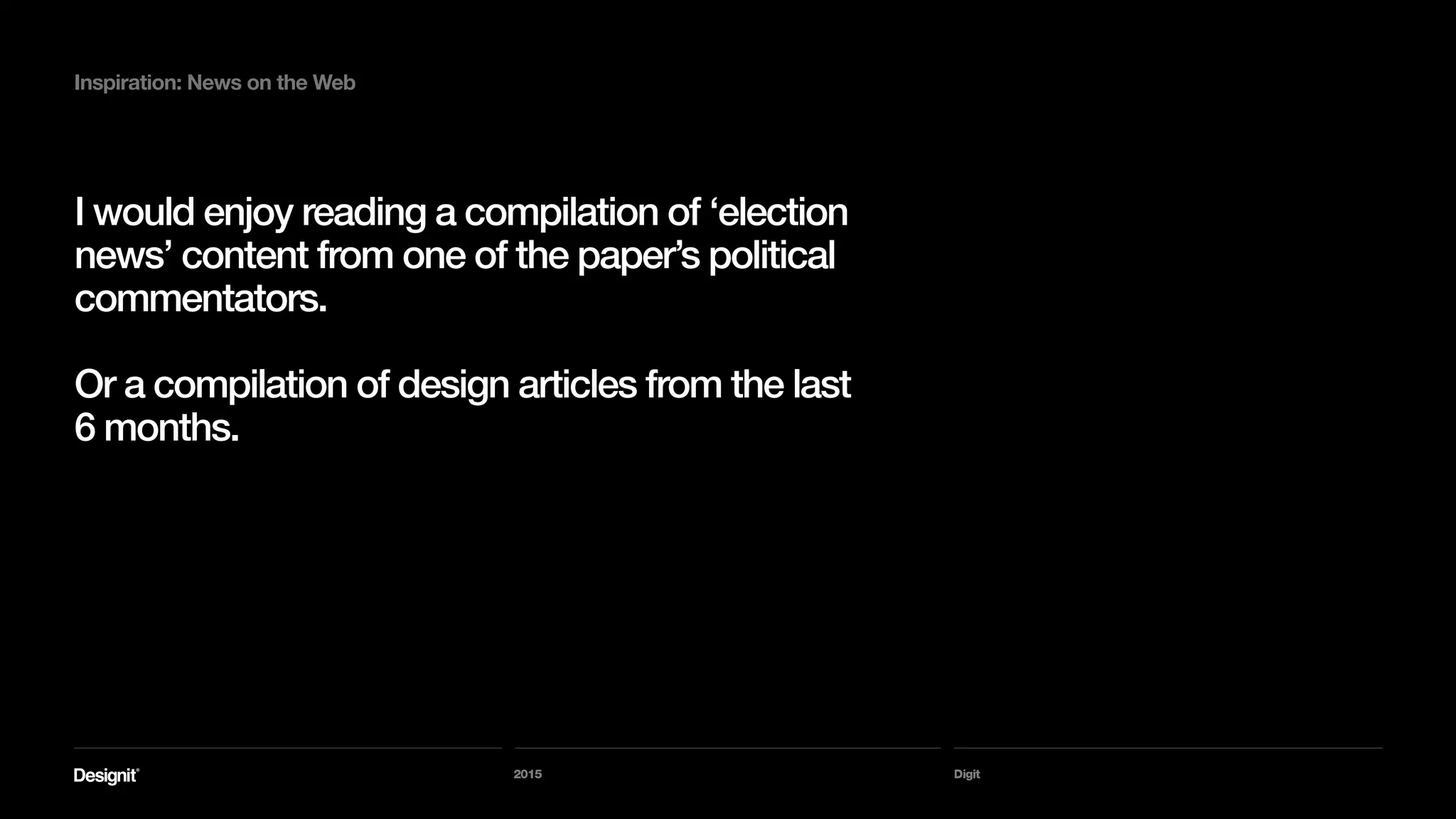 Digit
Inspiration: News on the Web
Including many refinements, one of which is a
new section called ‘Today’s Paper’
2015
 