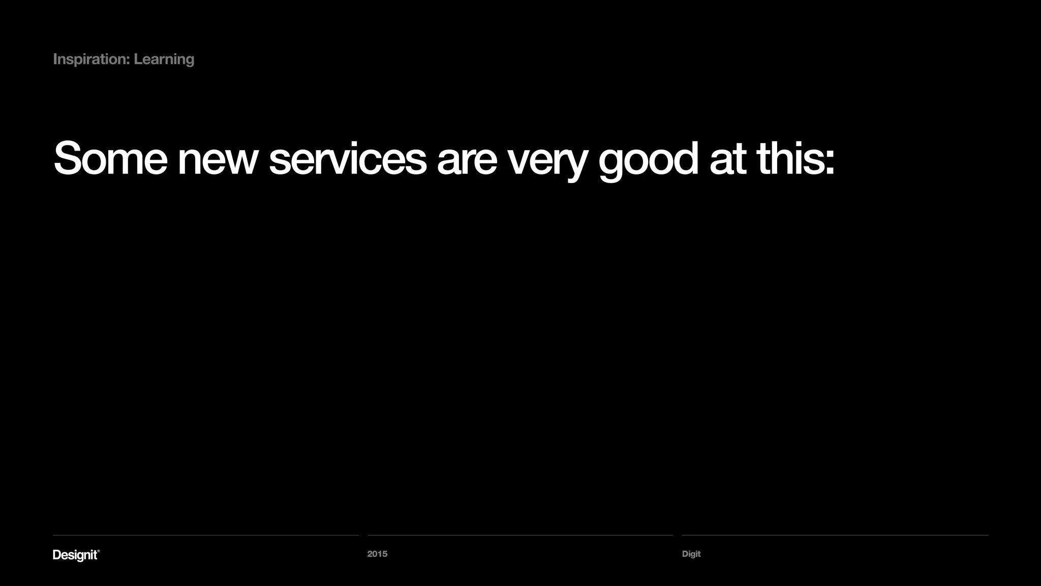 Digit
But the real treat is a new tool
called Gibbon.
2015
Inspiration: Learning
 