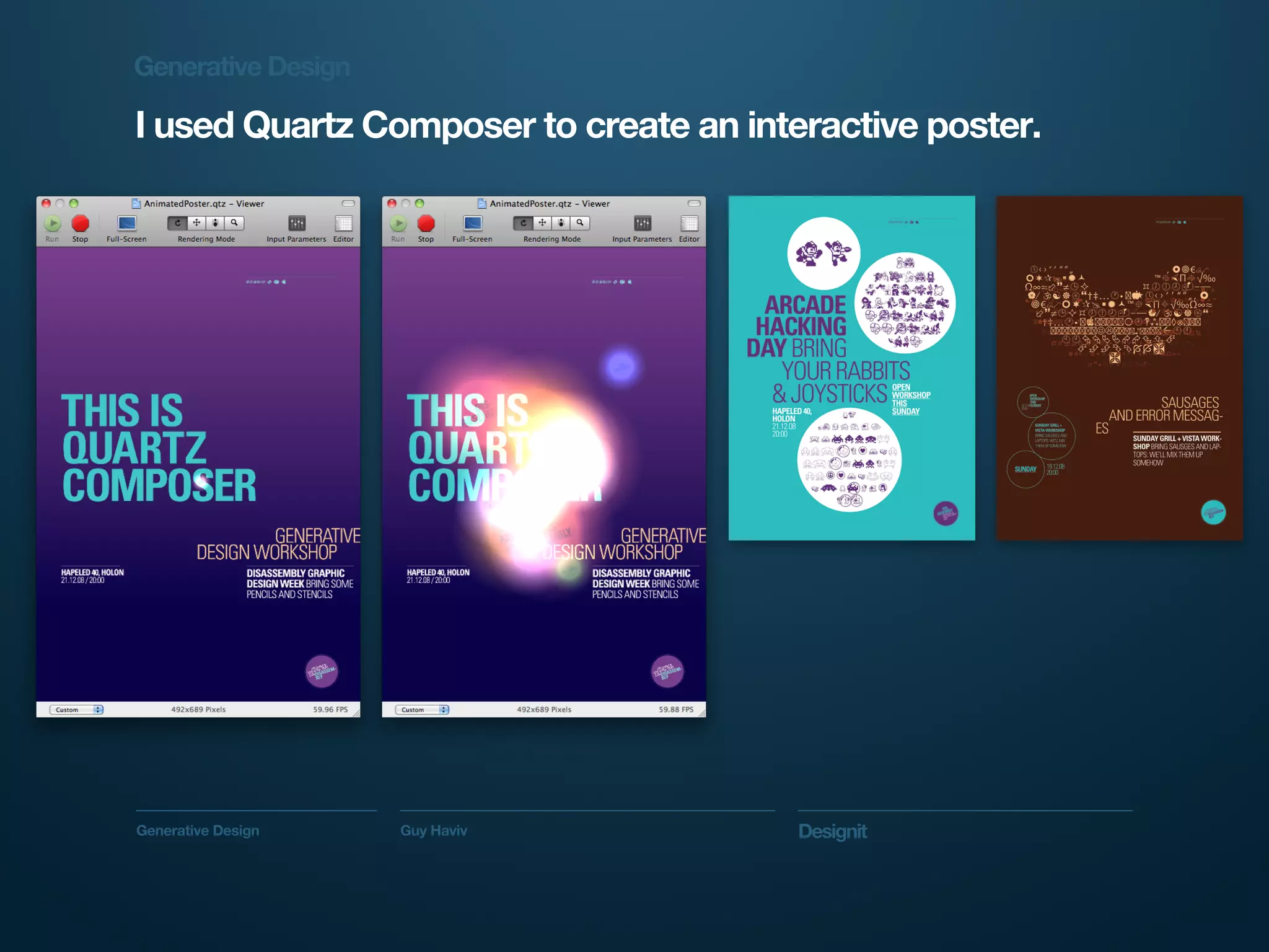 Generative Design

I used Quartz Composer to create an interactive poster.




Generative Design   Guy Haviv           Designit
 