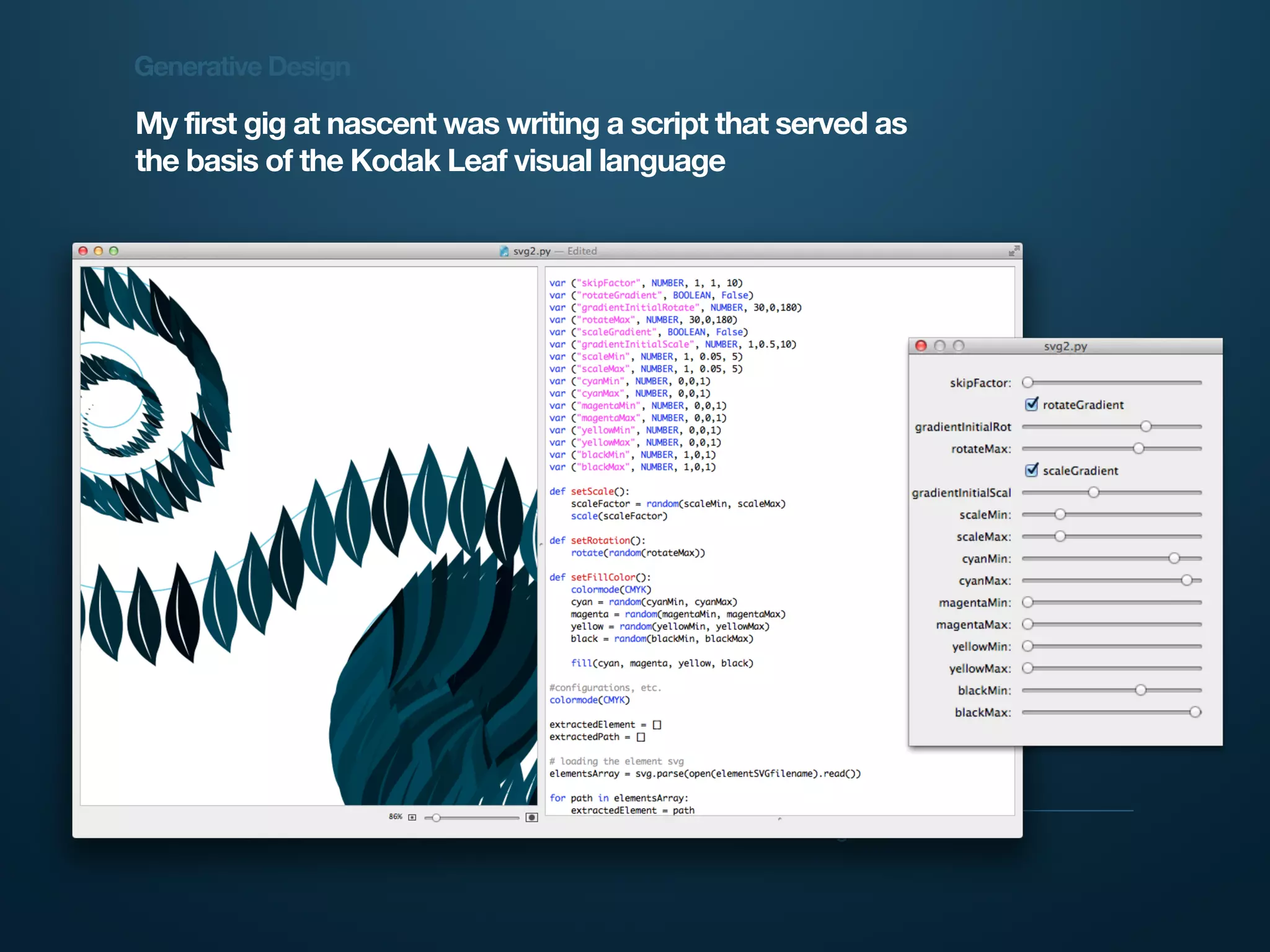 Generative Design

My first gig at nascent was writing a script that served as
the basis of the Kodak Leaf visual language




Generative Design   Guy Haviv                     Designit
 