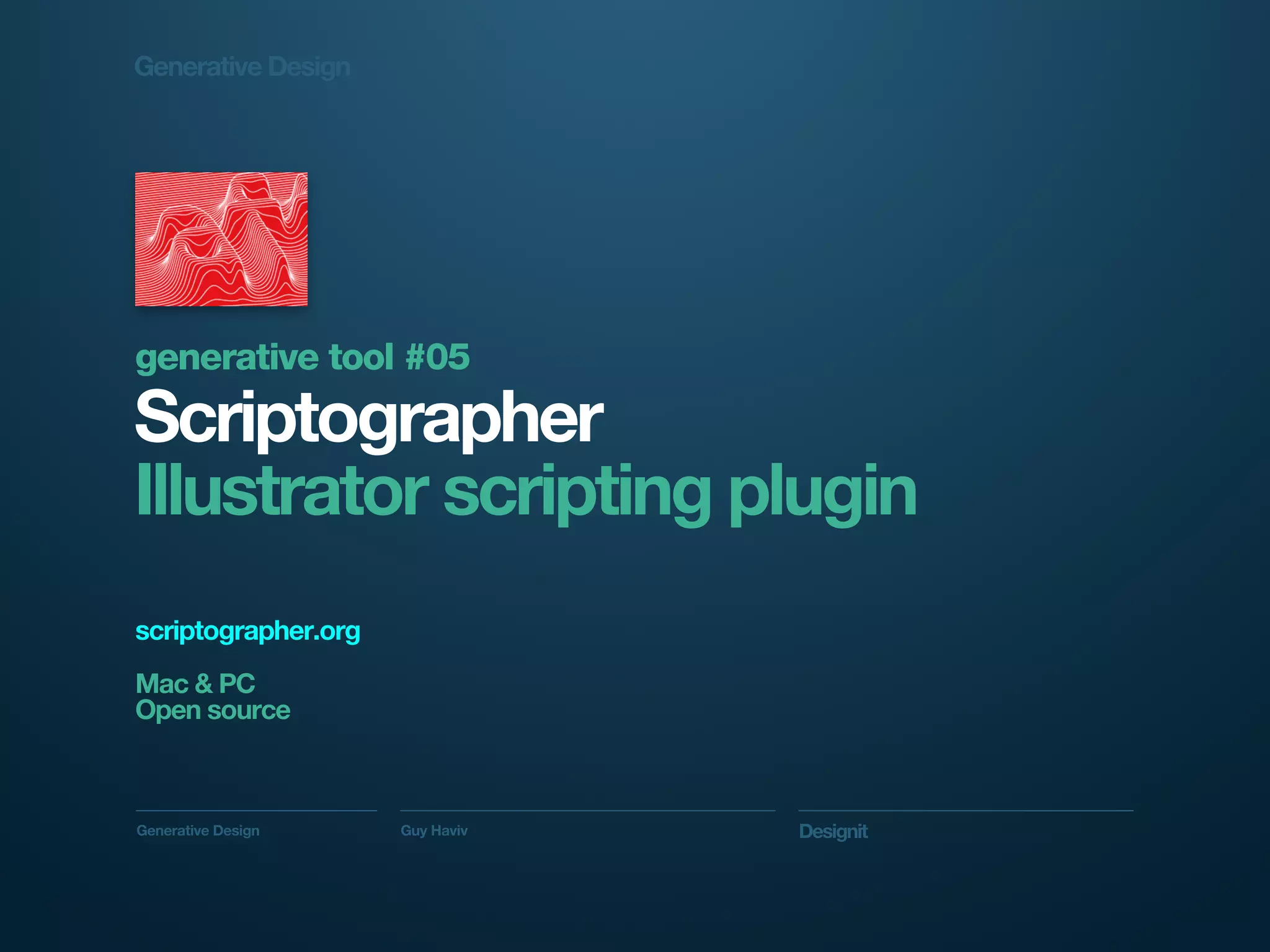 Generative Design




generative tool #05
Scriptographer
Illustrator scripting plugin
scriptographer.org
Mac & PC
Open source



Generative Design    Guy Haviv   Designit
 
