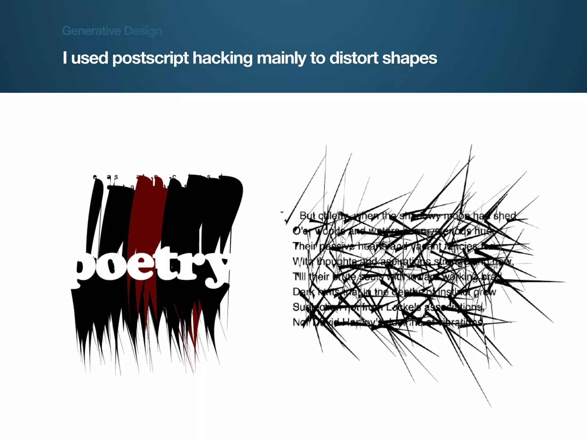 Generative Design

I used postscript hacking mainly to distort shapes




Generative Design   Guy Haviv           Designit
 