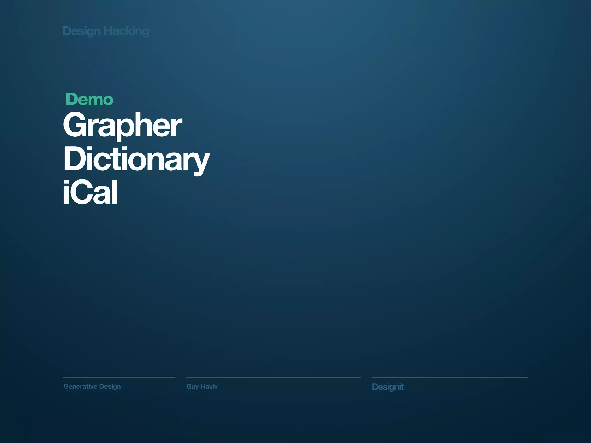 Design Hacking




Demo
Grapher
Dictionary
iCal




Generative Design   Guy Haviv   Designit
 