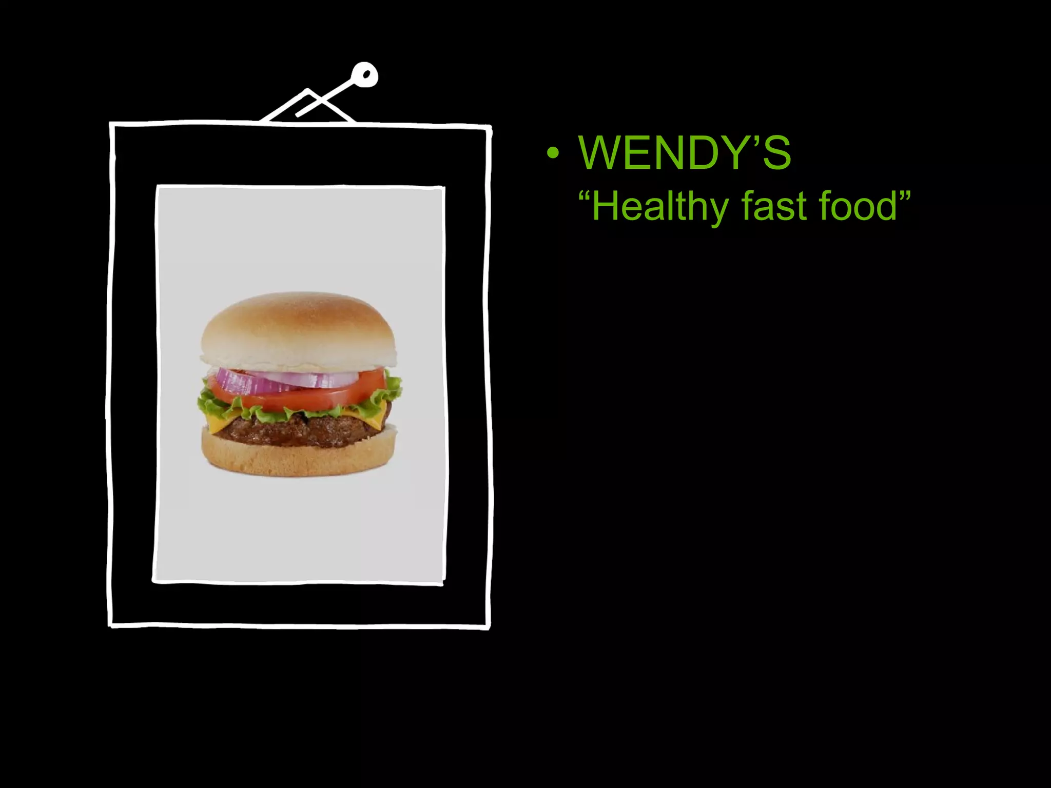 WENDY ’S “Healthy fast food” 