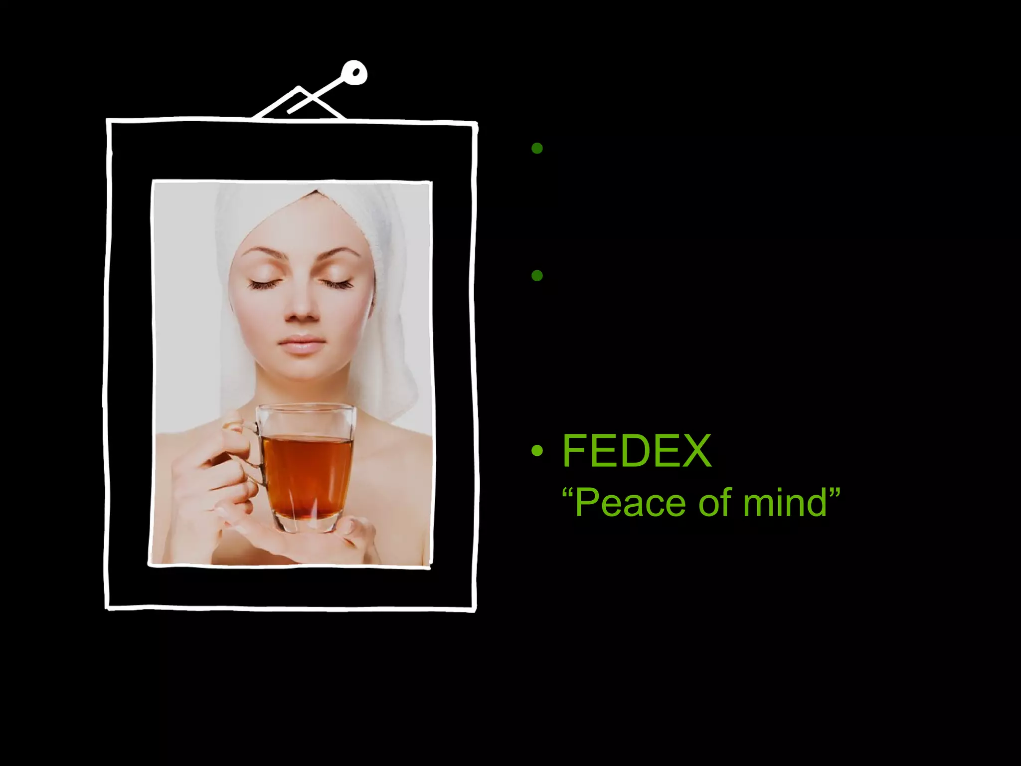 WENDY ’S “Healthy fast food” NIKE “Authentic athletic performance” FEDEX “Peace of mind” 