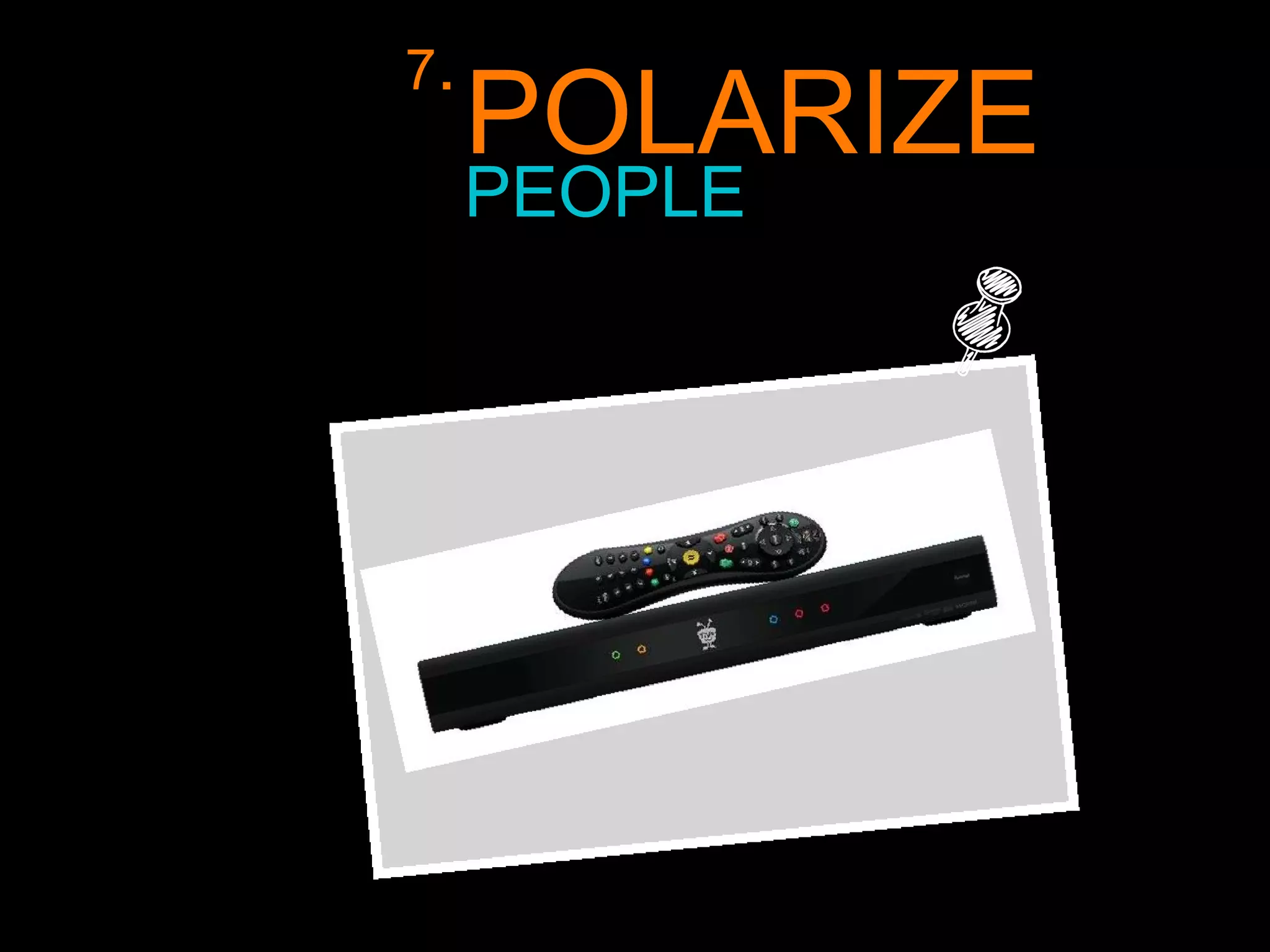 PEOPLE POLARIZE 7 . 