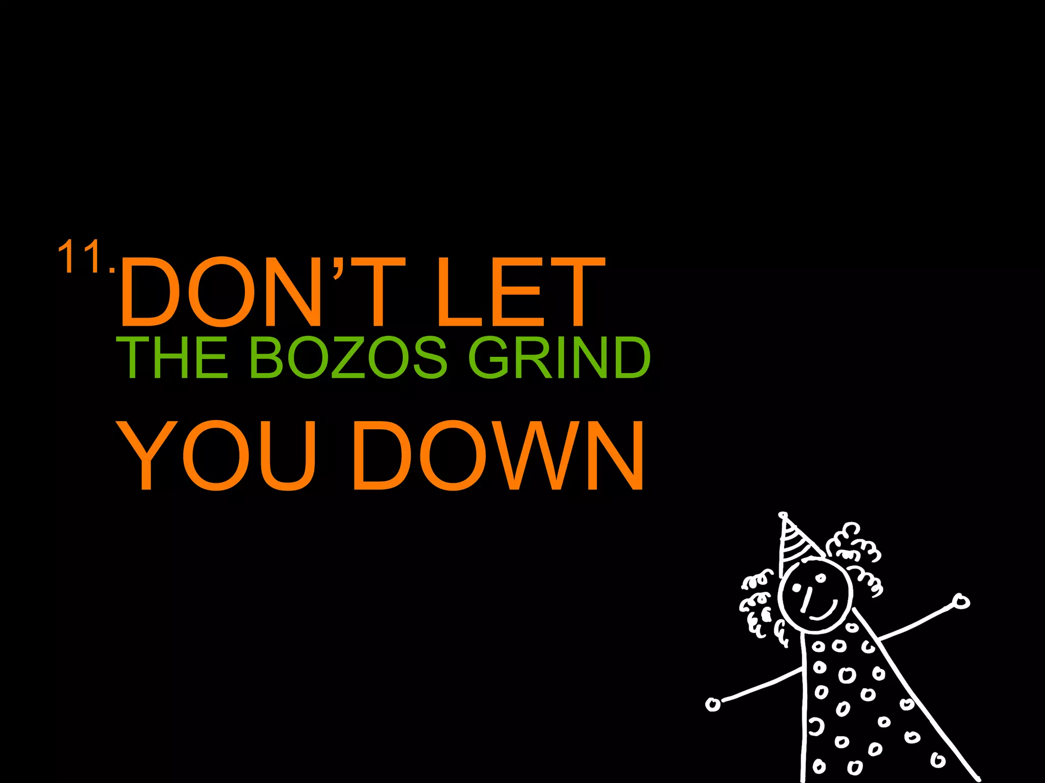 THE BOZOS GRIND DON ’T   LET YOU   DOWN 11. 