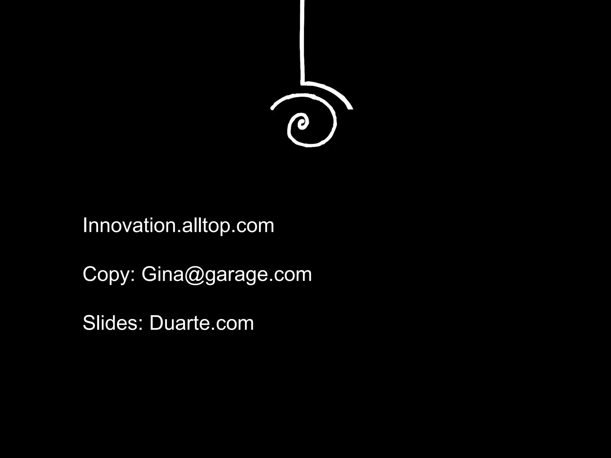 Innovation.alltop.com Copy: Gina@garage.com Slides: Duarte.com 