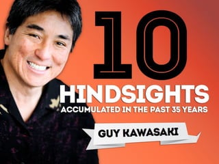 @GuyKawasaki - 10 Hindsights - @MenloCollege Keynote Address