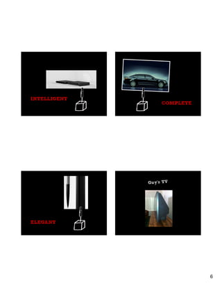 INTELLIGENT
                   COMPLETE




              Guy’s TV




ELEGANT




                              6
 