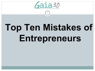 1

Top Ten Mistakes of
Entrepreneurs

 