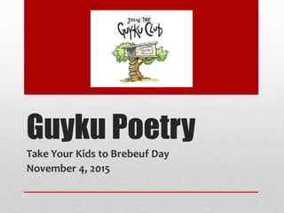Guyku Poetry
Take Your Kids to Brebeuf Day
November 4, 2015
 